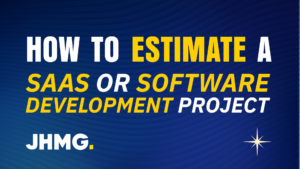 How to estimate a SaaS or Software Development Project JHMG